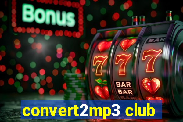 convert2mp3 club